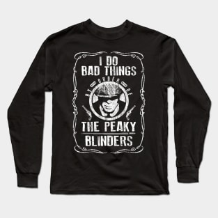 I Do Bad Things. Peaky Blinders. Long Sleeve T-Shirt